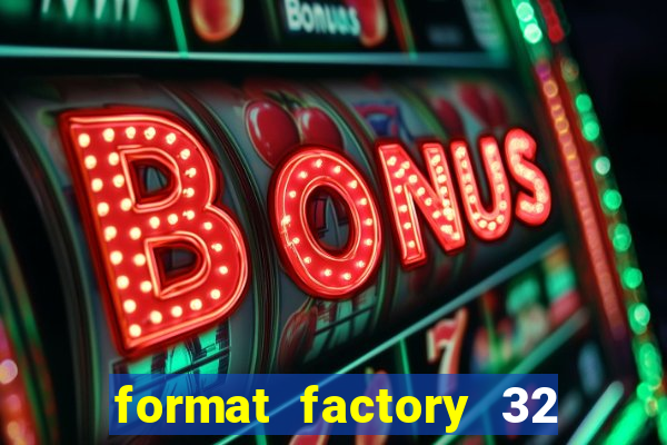 format factory 32 bits windows 7